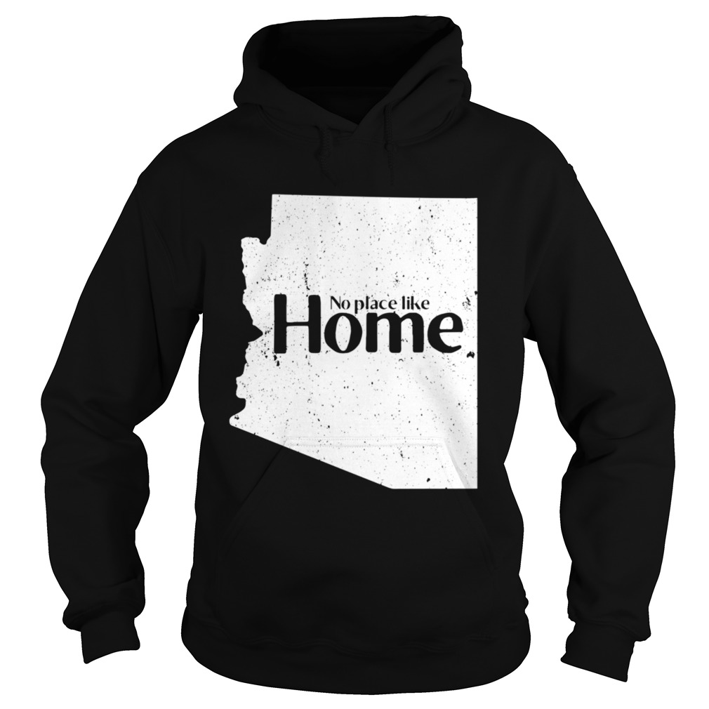 Arizona No Place Like Home  Hoodie