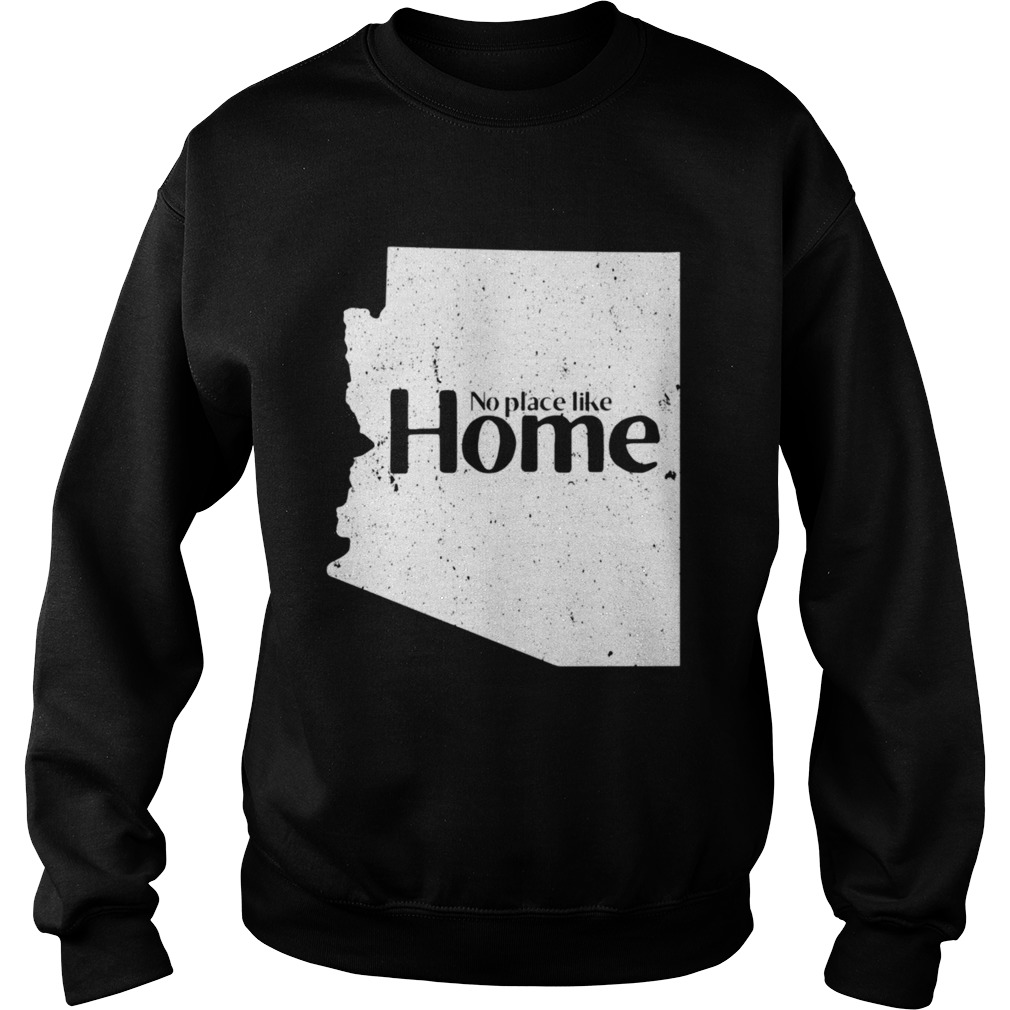 Arizona No Place Like Home  Sweatshirt