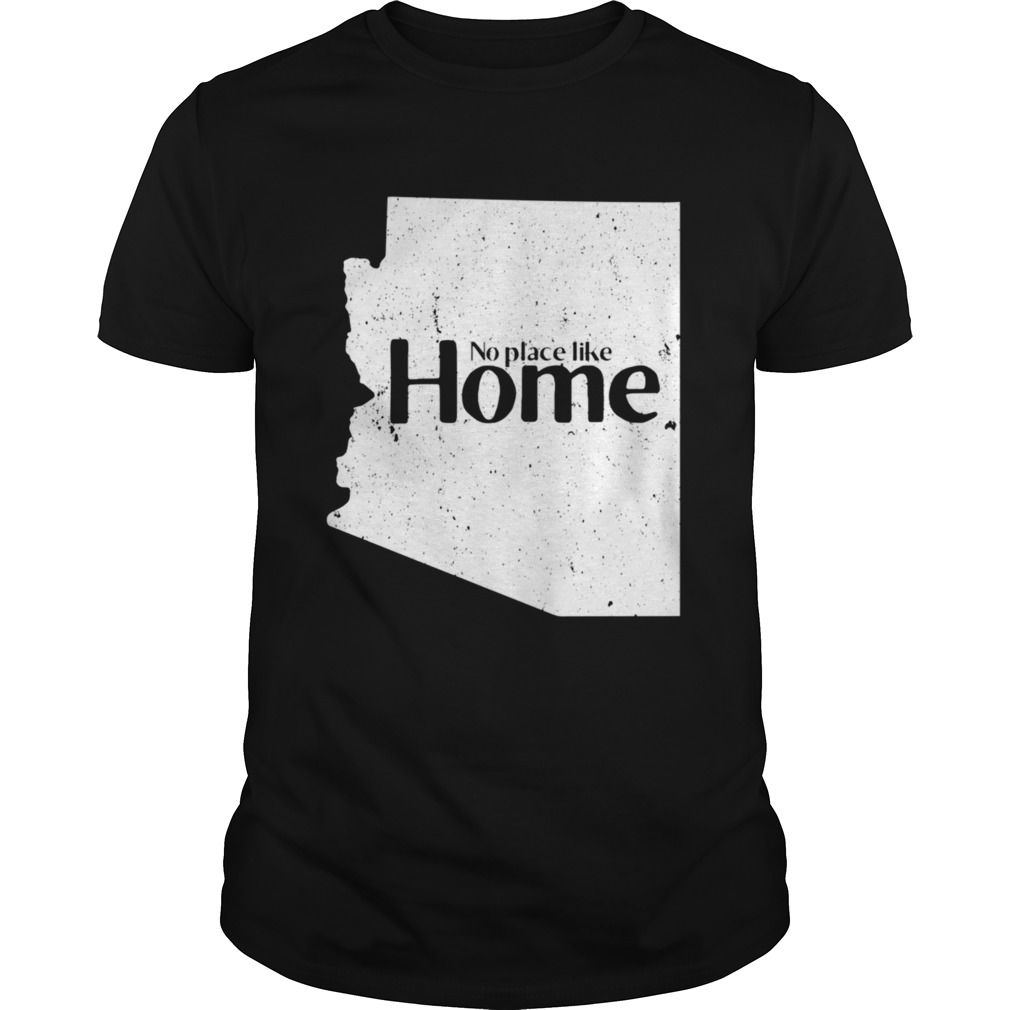 Arizona No Place Like Home  Unisex