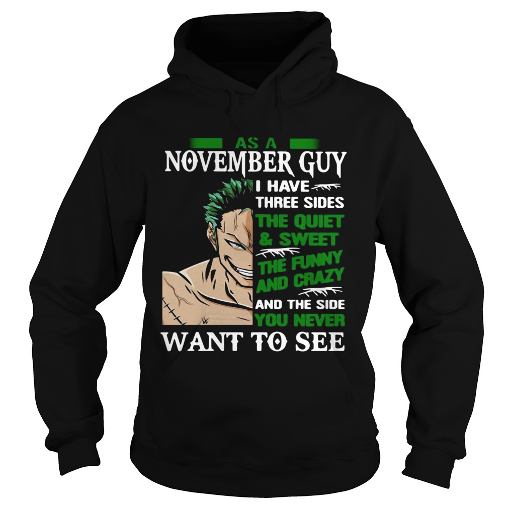 As A November Guy I Have Three Sides The Quiet And Sweet The Funny And Crazy And The Side You Never Hoodie