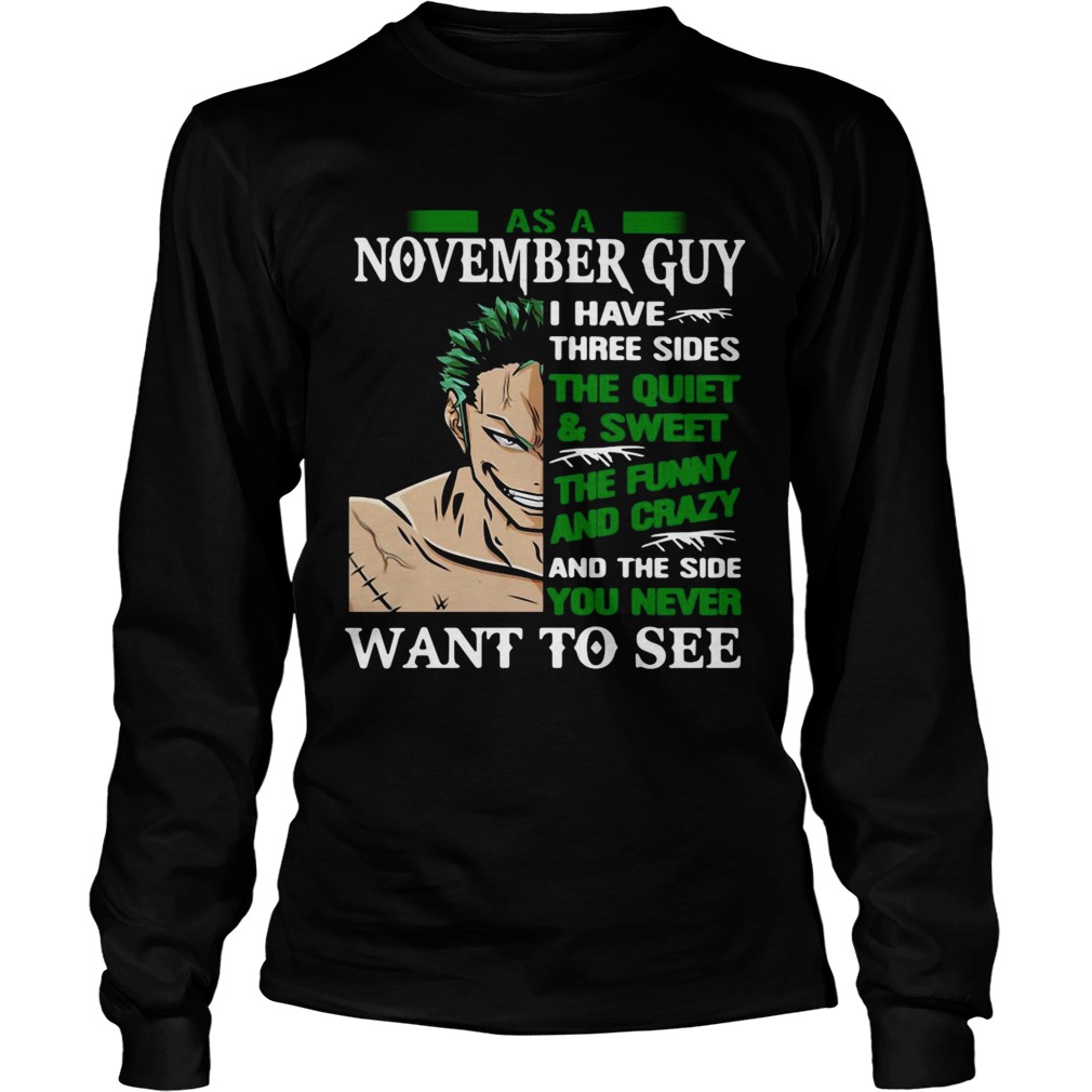 As A November Guy I Have Three Sides The Quiet And Sweet The Funny And Crazy And The Side You Never Long Sleeve