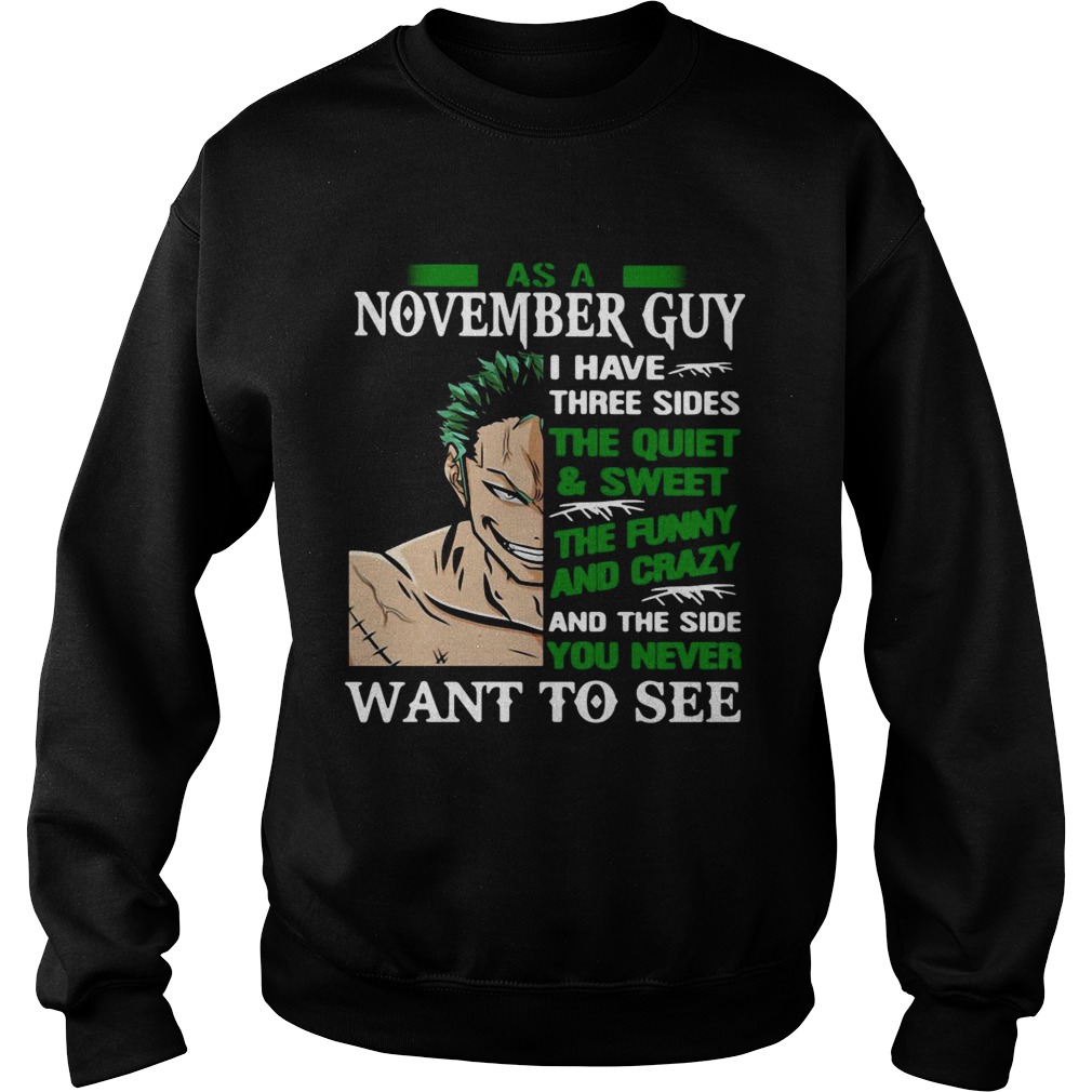 As A November Guy I Have Three Sides The Quiet And Sweet The Funny And Crazy And The Side You Never Sweatshirt