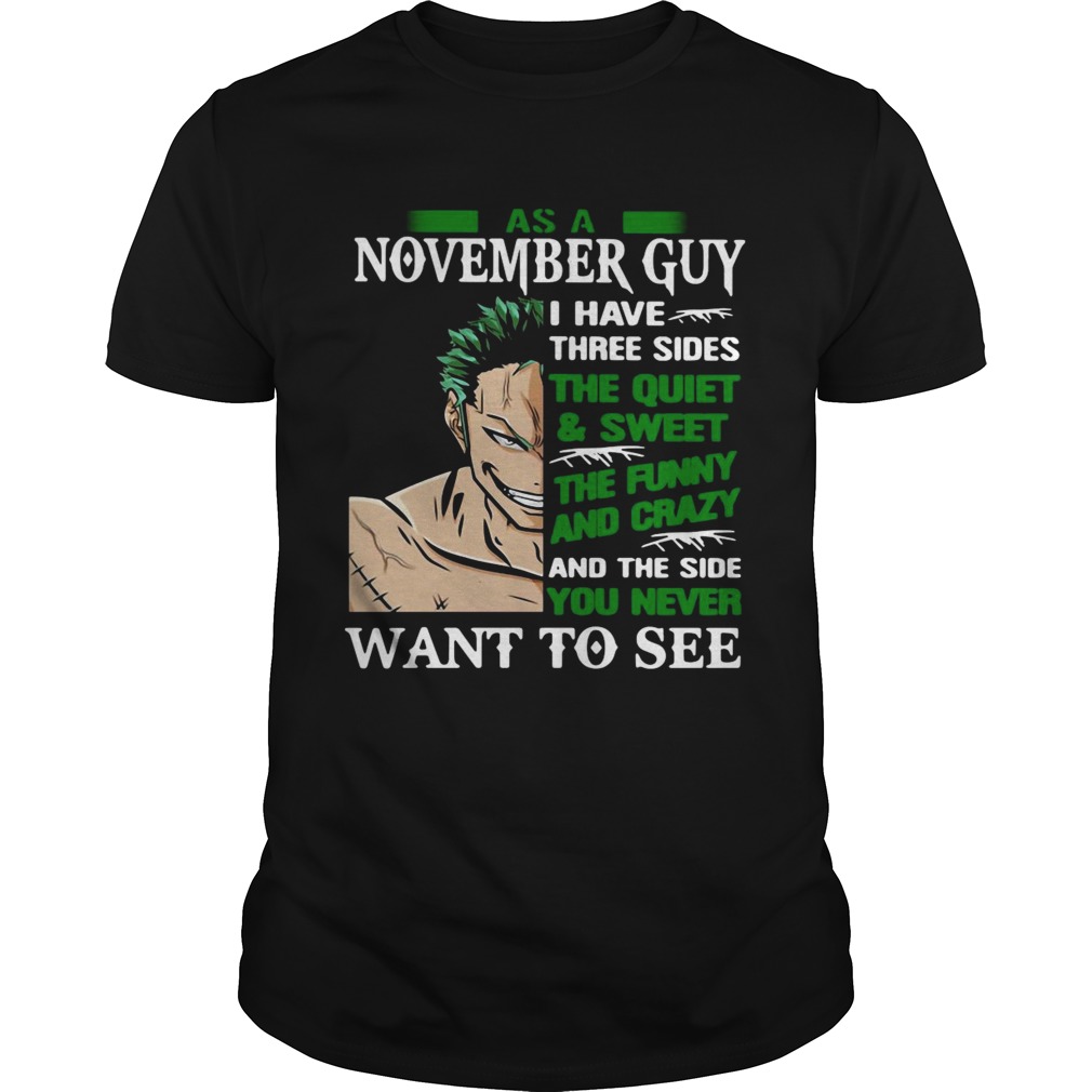 As A November Guy I Have Three Sides The Quiet And Sweet The Funny And Crazy And The Side You Never Unisex