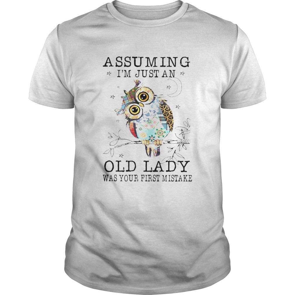 Assuming Im Just An Old Lady Was Your First Mistake shirt