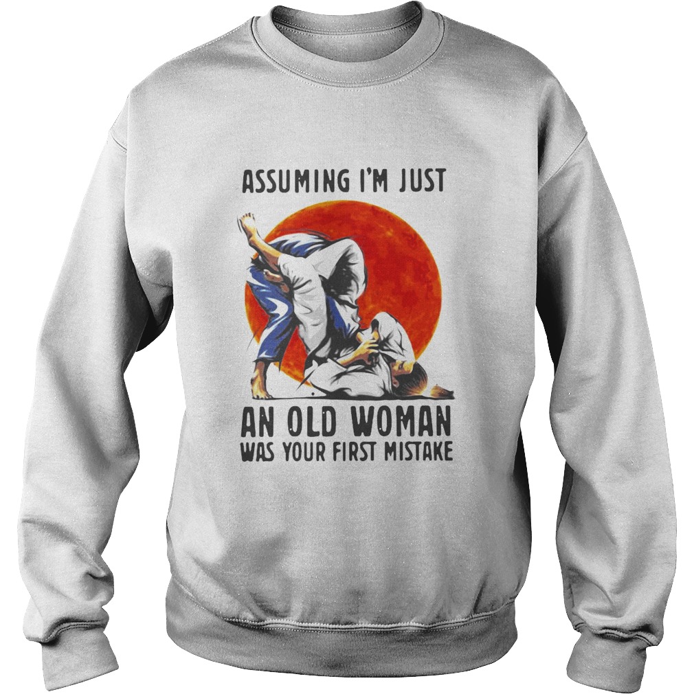 Assuming Im Just An Old Woman Was Your First Mistake  Sweatshirt