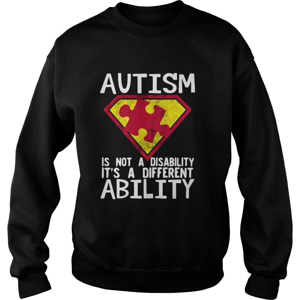 Autism Is Not A Disability Its A Different Ability  Sweatshirt