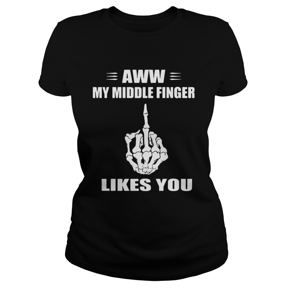 Aww My Middle Finger Likes You  Classic Ladies