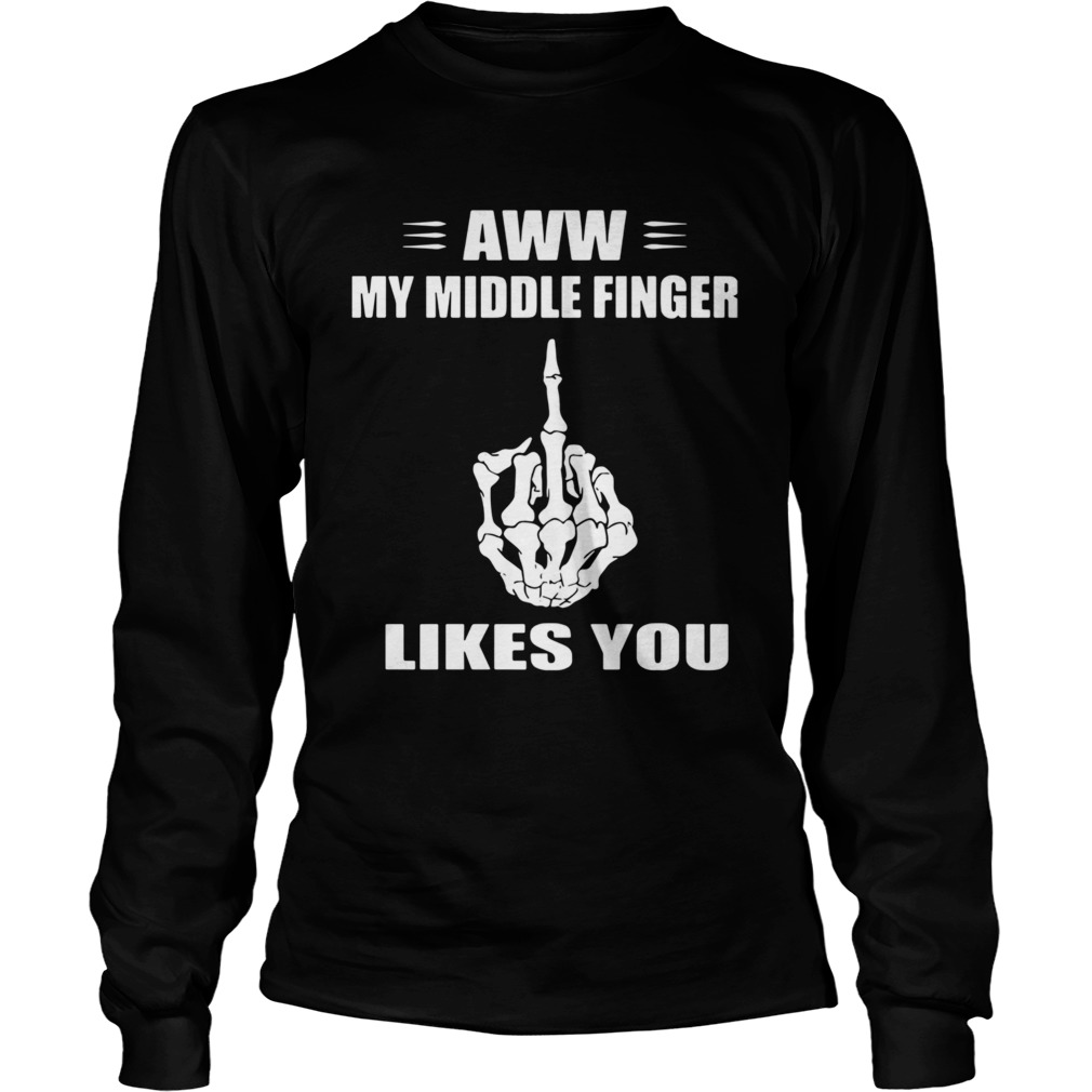 Aww My Middle Finger Likes You  Long Sleeve