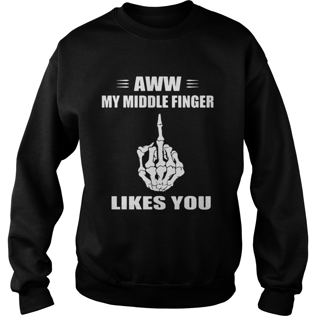 Aww My Middle Finger Likes You  Sweatshirt