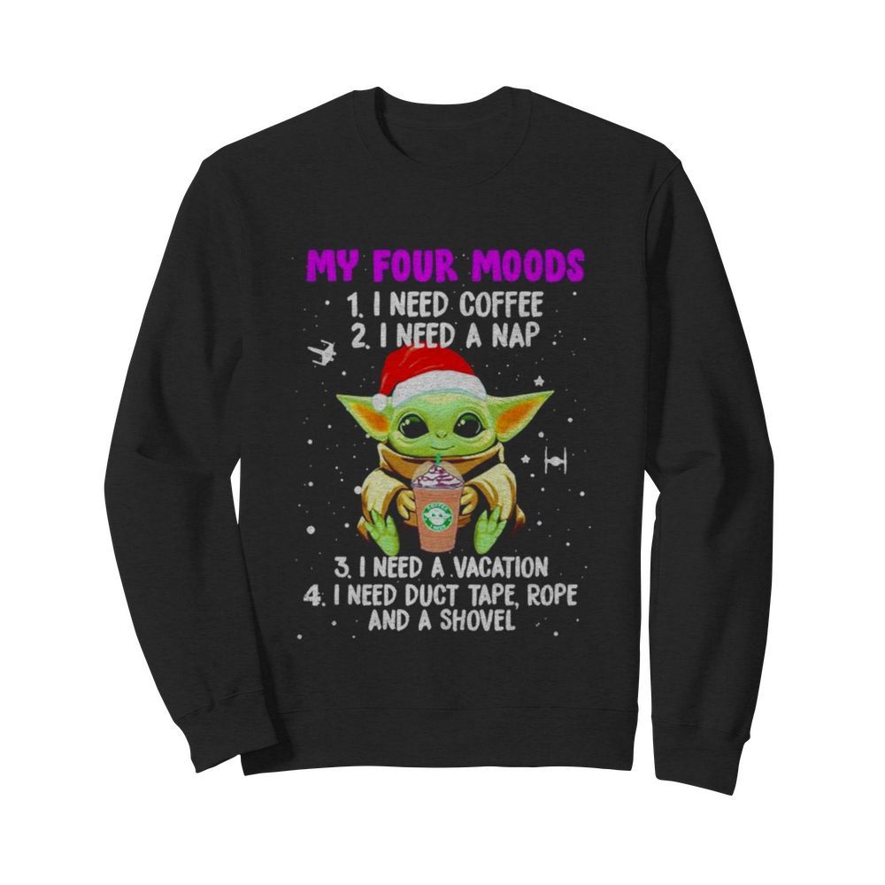 Baby Yoda my four moods I need coffee I need a nap I need a vacation Christmas  Unisex Sweatshirt