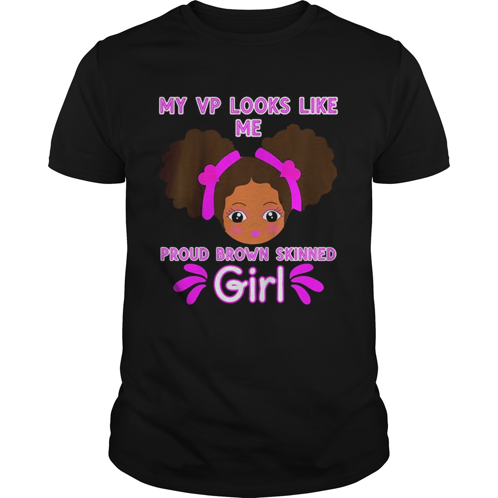 Baby my looks like me proud brown skinned girl kamala harris shirt