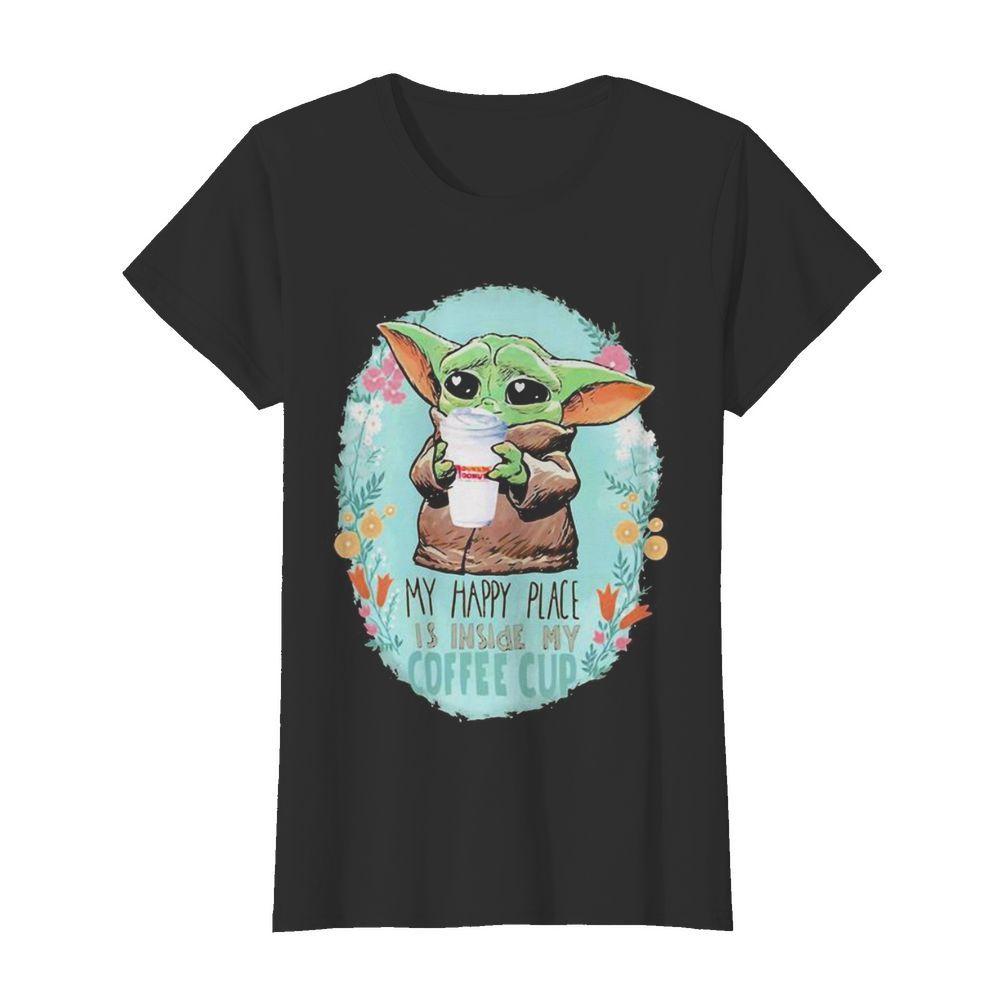 Baby yoda hug Dunkin Donuts my happy place is inside my coffee cup  Classic Women's T-shirt