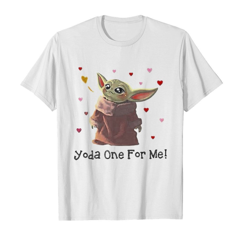 Baby yoda one for me hearts shirt