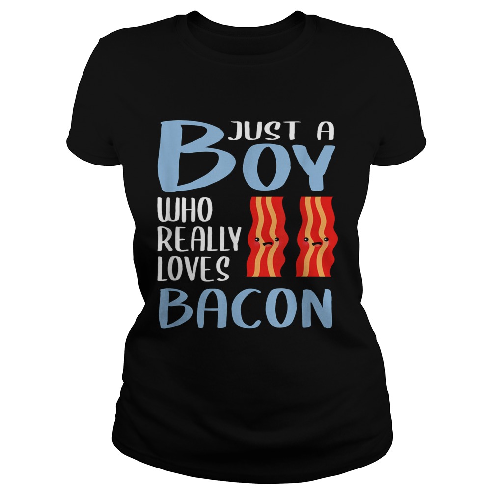 Bacon Just A Boy Who Really Loves Bacon  Classic Ladies