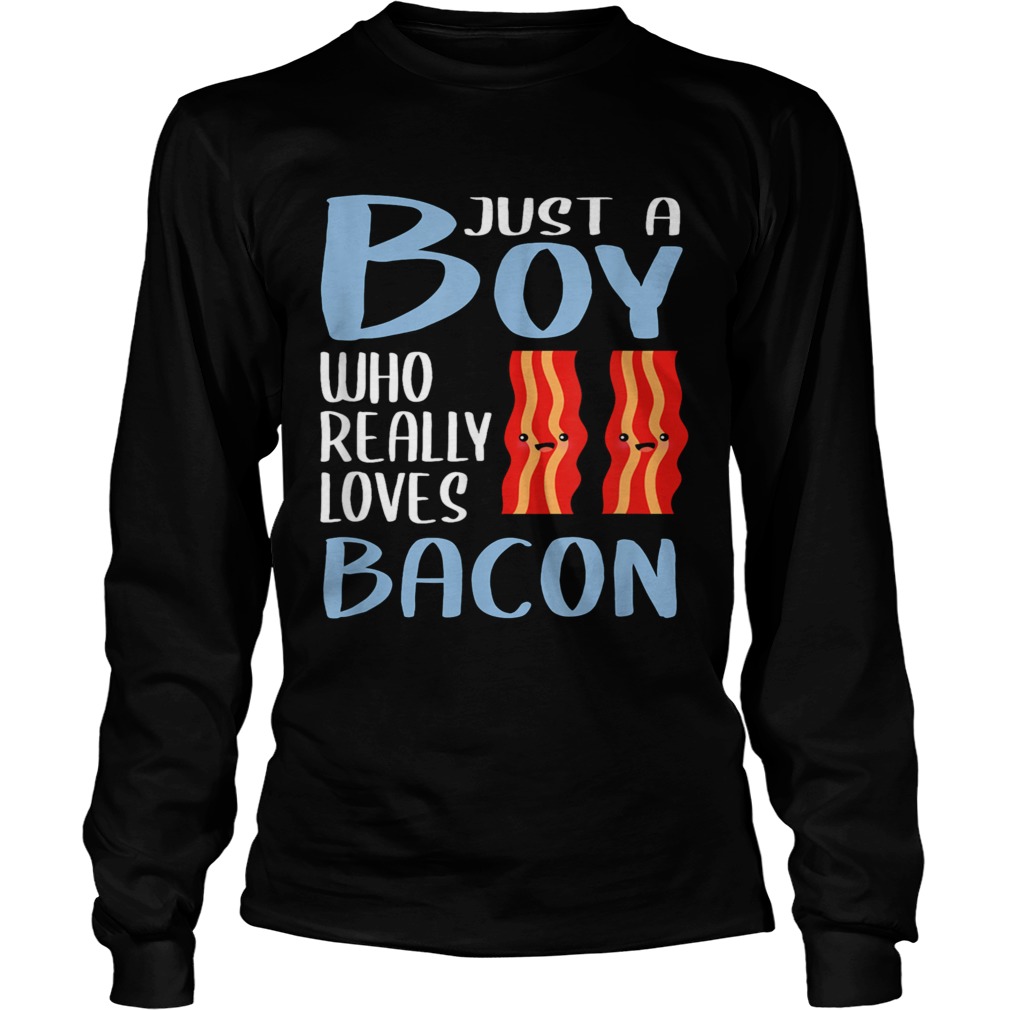 Bacon Just A Boy Who Really Loves Bacon  Long Sleeve