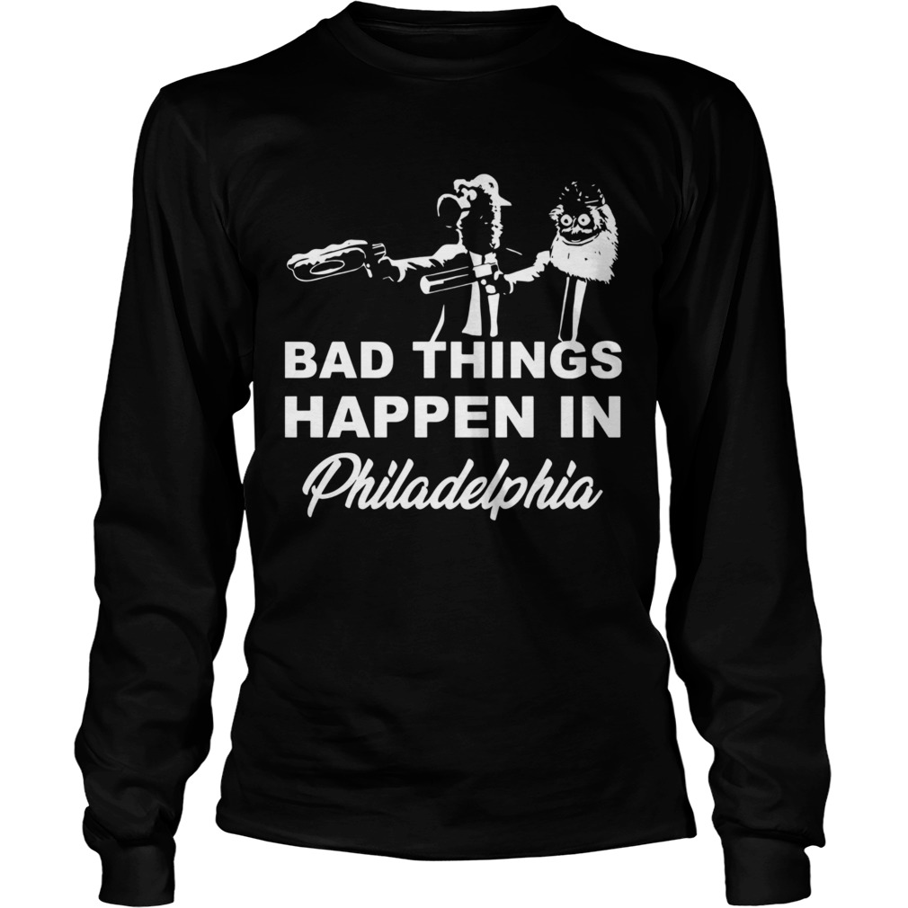 Bad Things Happen In Philadelphia  Long Sleeve