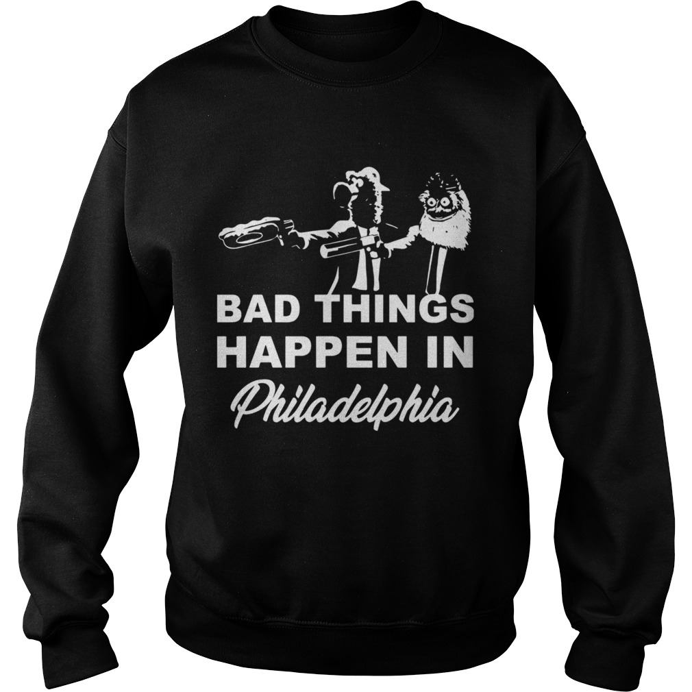 Bad Things Happen In Philadelphia  Sweatshirt