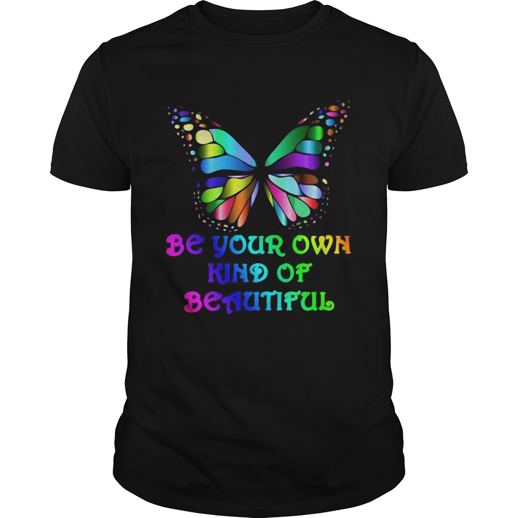 Be Your Own Kind Of Beautiful shirt