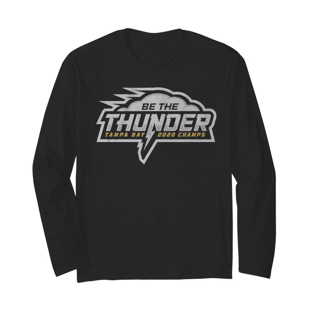 Be the Thunder Tampa Bay Lightning 2020 Champs  Long Sleeved T-shirt 