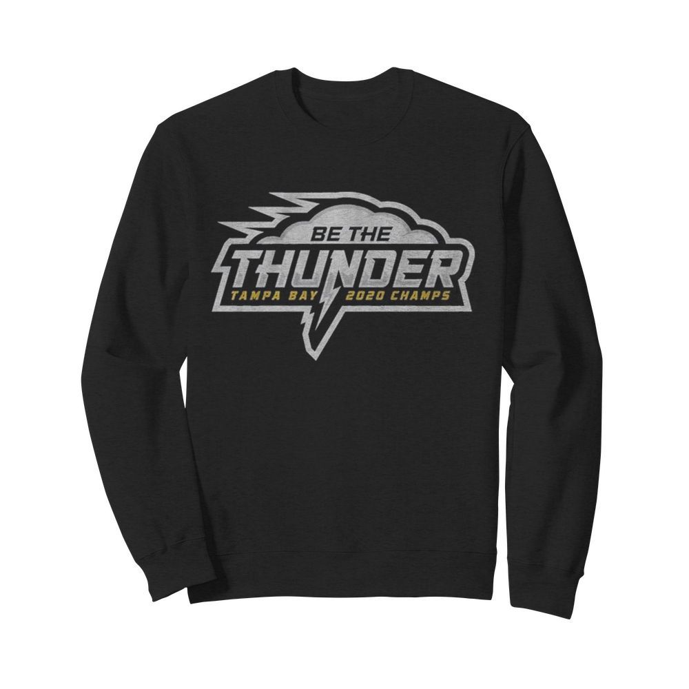 Be the Thunder Tampa Bay Lightning 2020 Champs  Unisex Sweatshirt