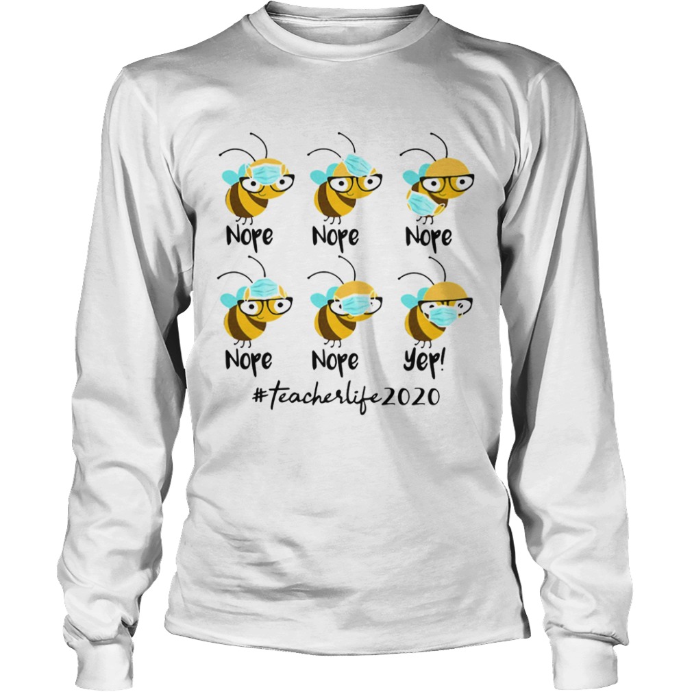 Bee Face Mask Nope Nope Yep Teacher Life 2020  Long Sleeve