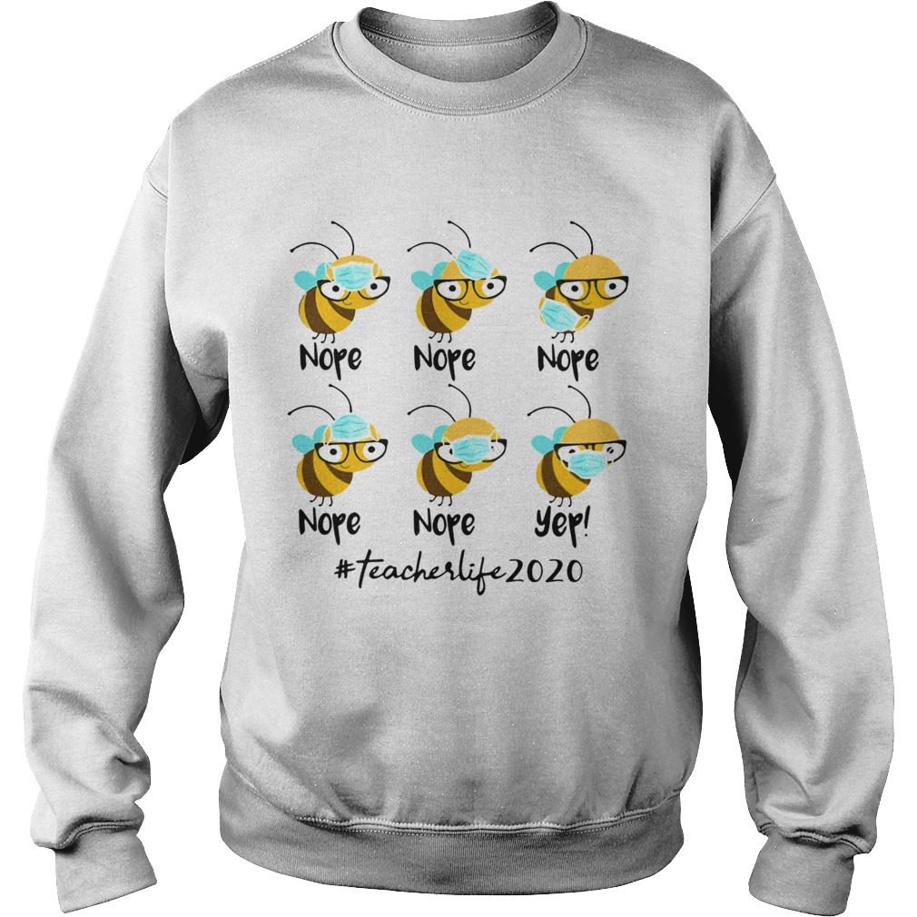 Bee Face Mask Nope Nope Yep Teacher Life 2020  Sweatshirt