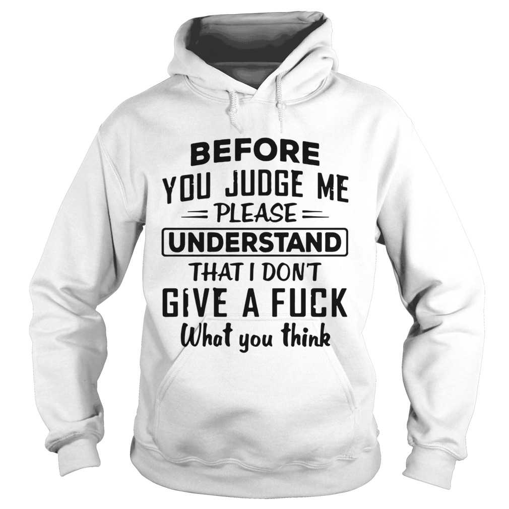 Before You Judge me please Understand That I Dont Give A Fuck  Hoodie