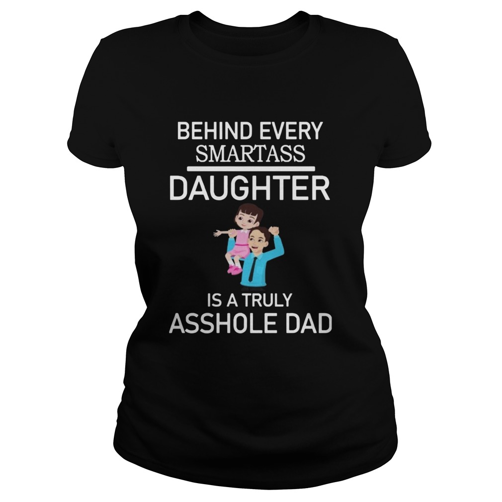 Behind Every Smartass Daughter Is A Truly Asshole Dad  Classic Ladies