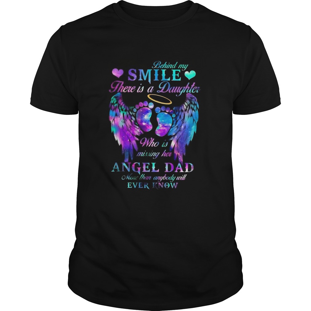 Behind My Smile There Is A Daughter Who Is Missing Her Angel Dad shirt