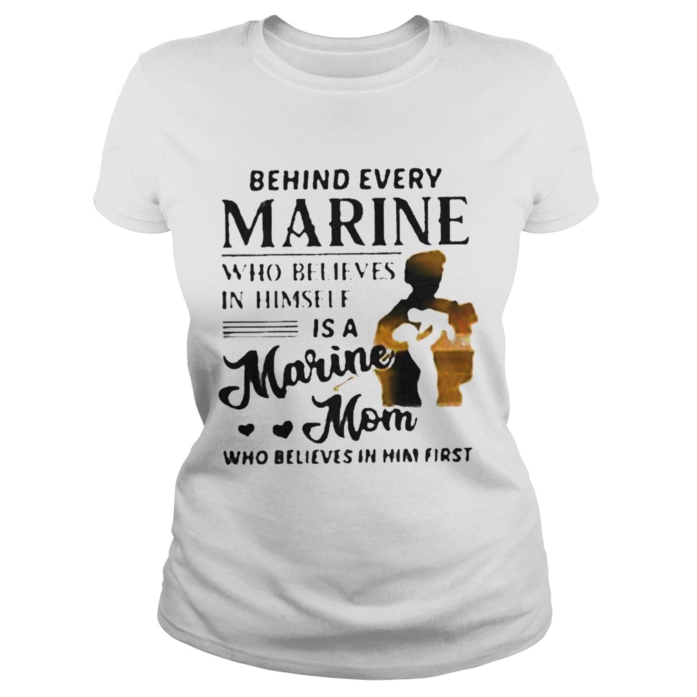 Behind every marine who believes himself is a marine mom who believes  Classic Ladies