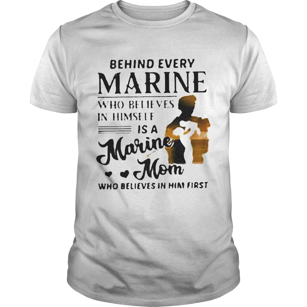 Behind every marine who believes himself is a marine mom who believes  Unisex