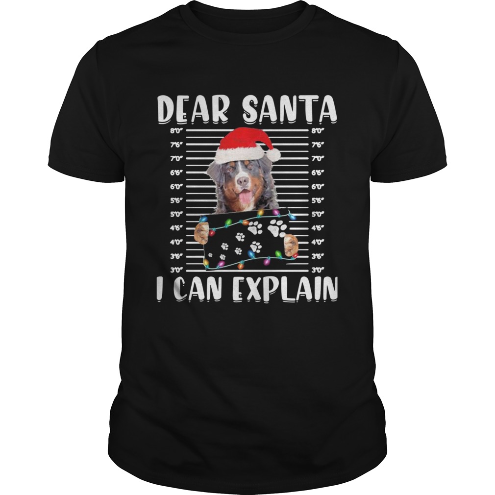 Bernese Mountain Dear Santa I Can Explain Christmas Sweater shirt