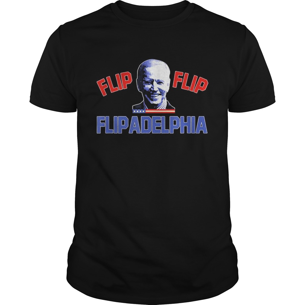 Biden 2020 Election and Flip Flip Flipadelphia shirt