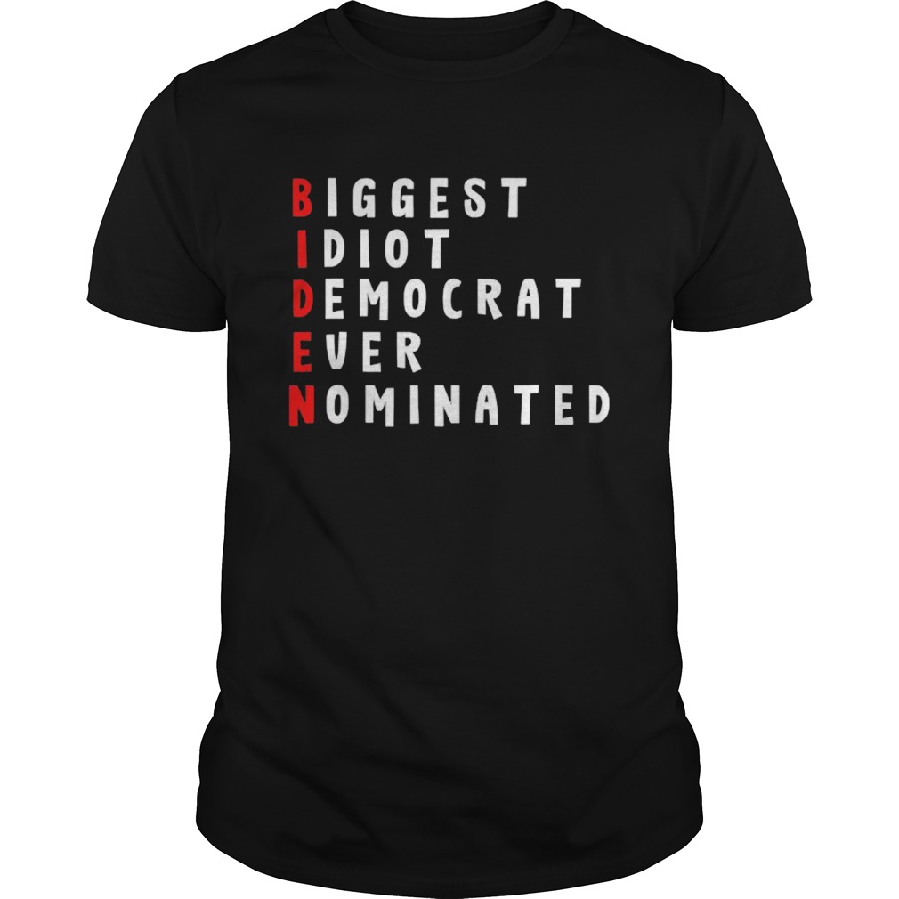 Biden Biggest Idiot Democrats Ever Nominated shirt