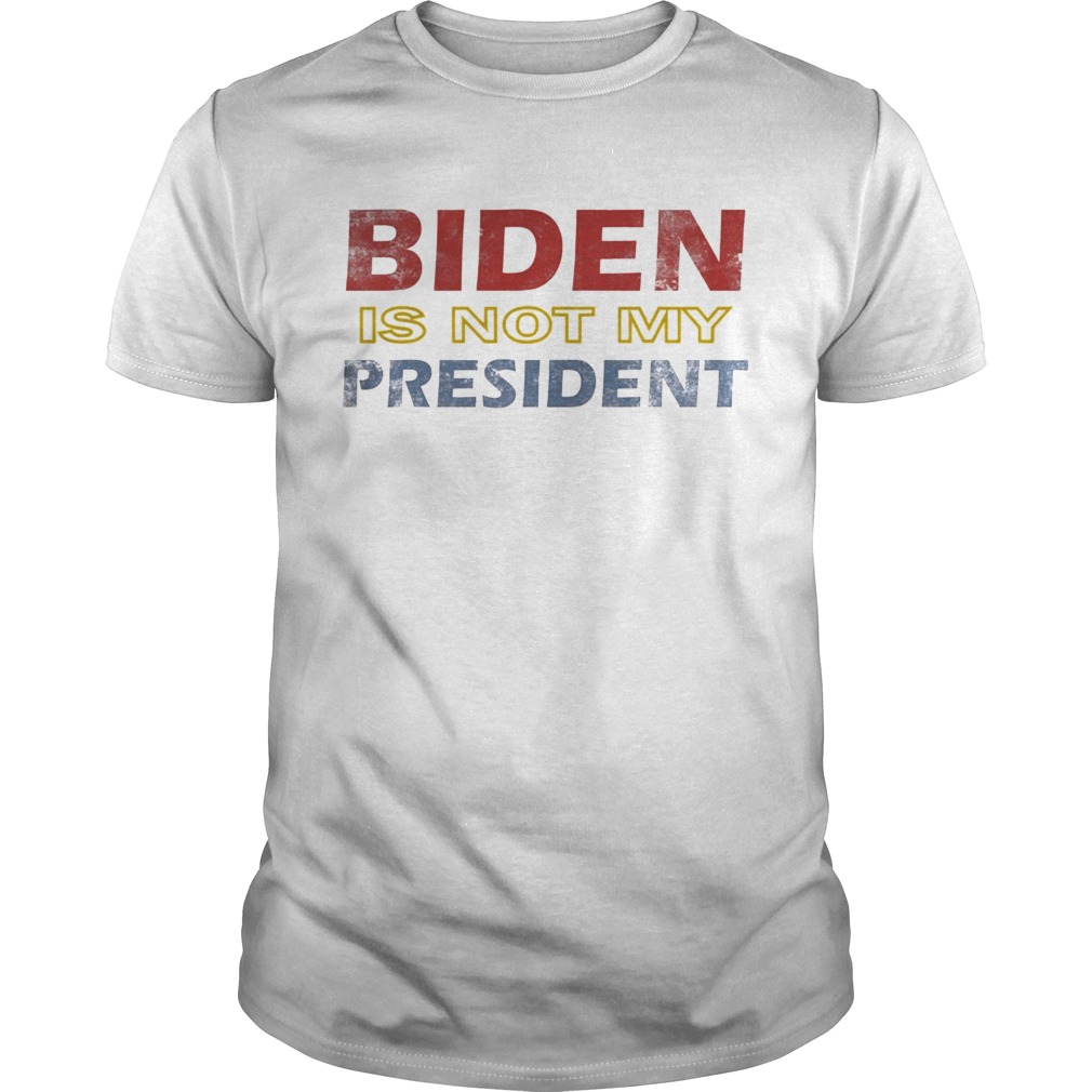 Biden Is Not My President Elections 2020 Vintage shirt