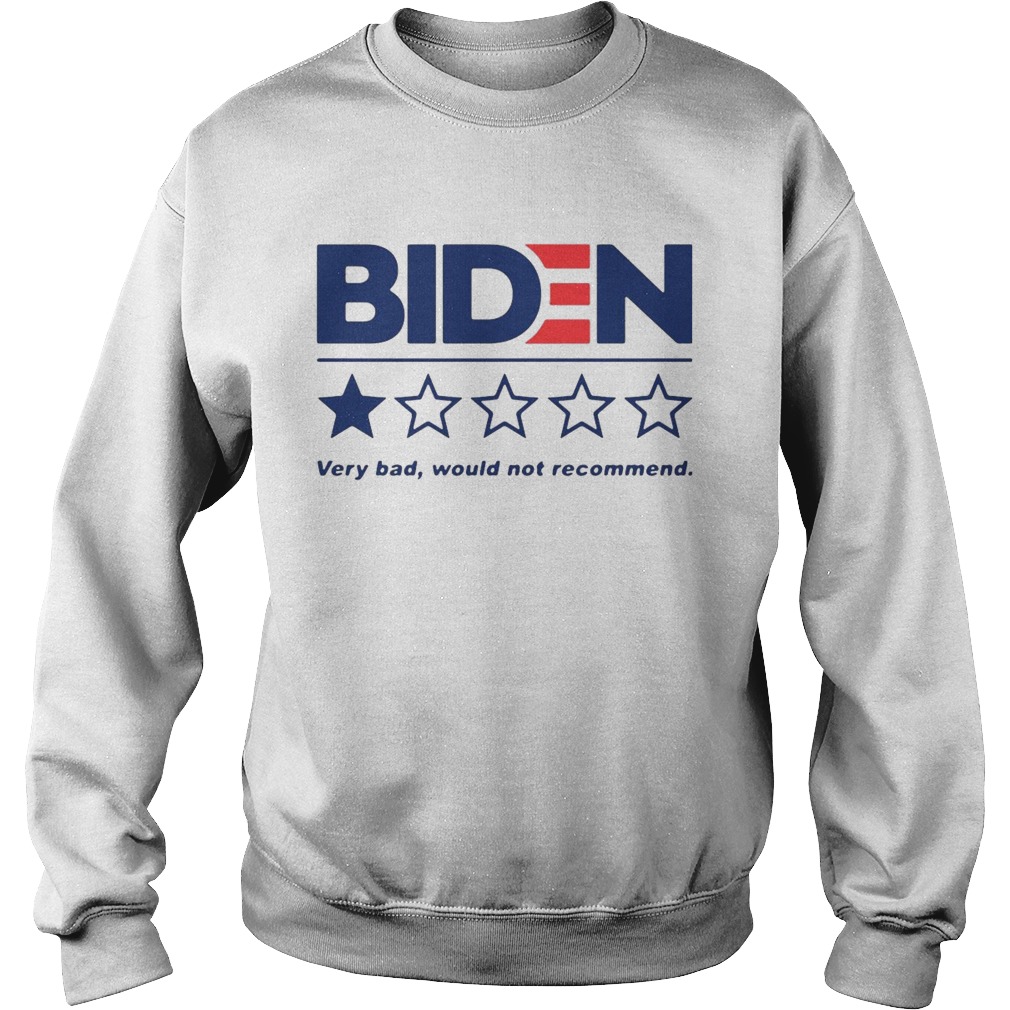 Biden Very Bad Would Not Recommend  Sweatshirt