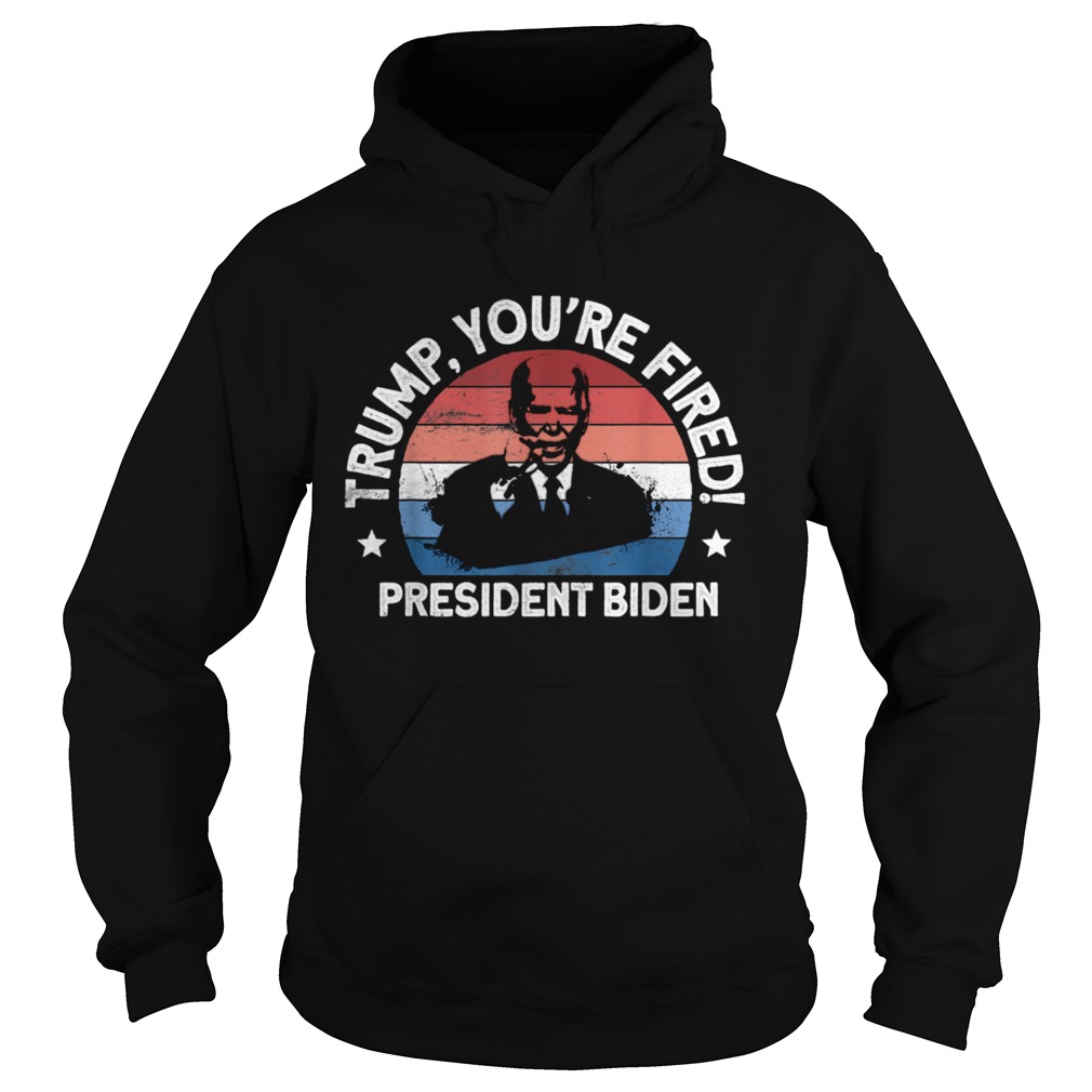 Biden Won AntiTrump Youre Fired Trump Lost 2020  Hoodie