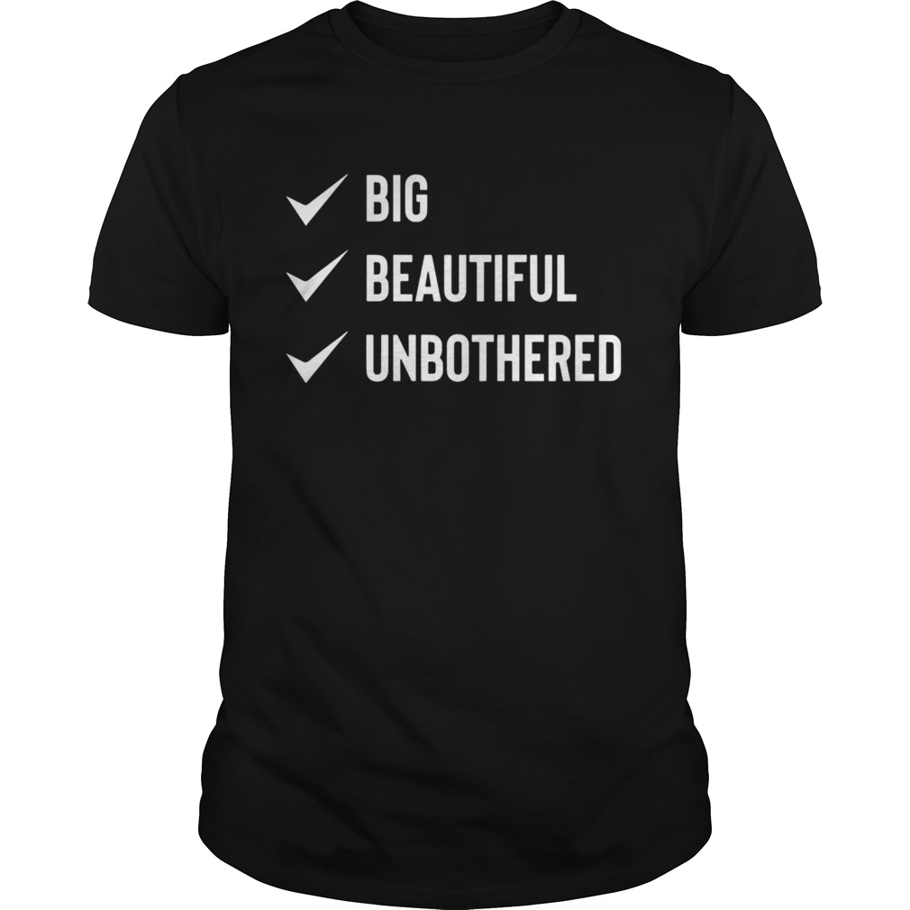 Big Beautiful Unbothered shirt