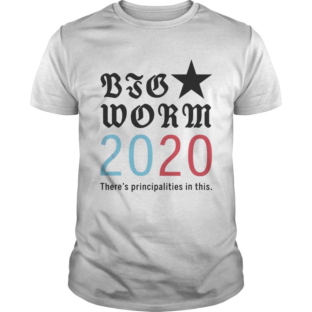 Big Worm 2020 Principalities In This shirt