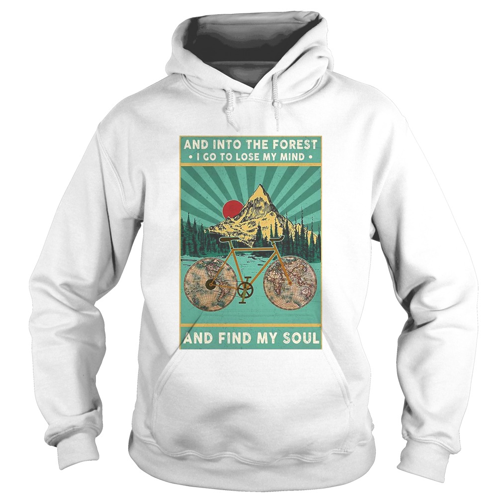 Bike And Into The Forest I Go To Lose My Mind And Find My Soul  Hoodie