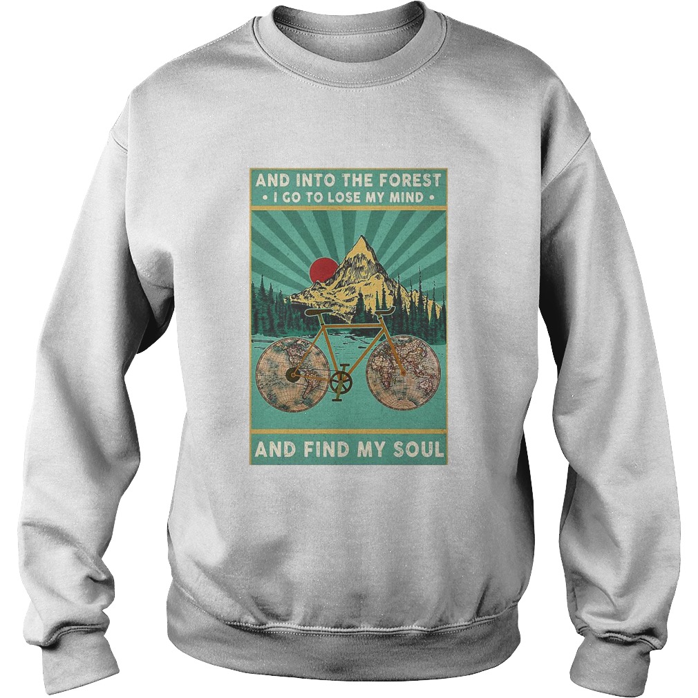 Bike And Into The Forest I Go To Lose My Mind And Find My Soul  Sweatshirt