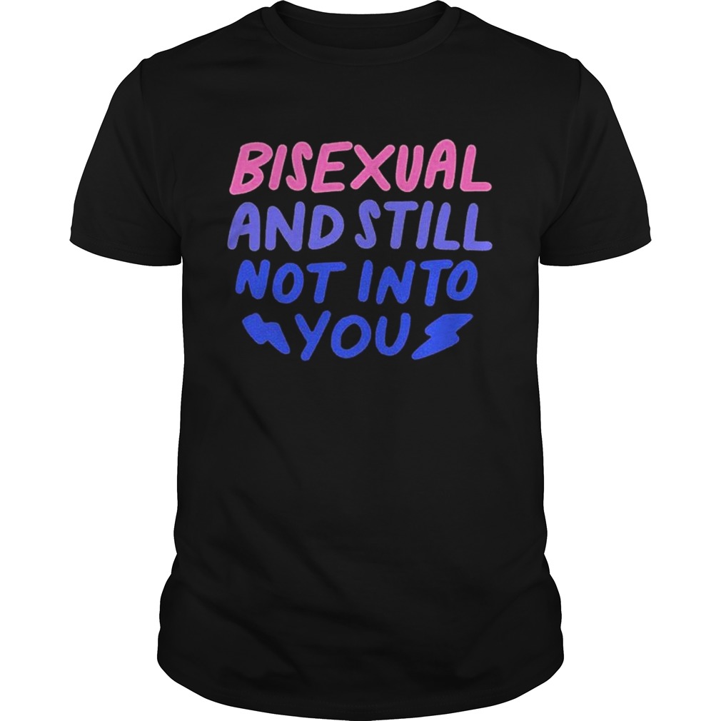 Bisexual and still not into you  Unisex