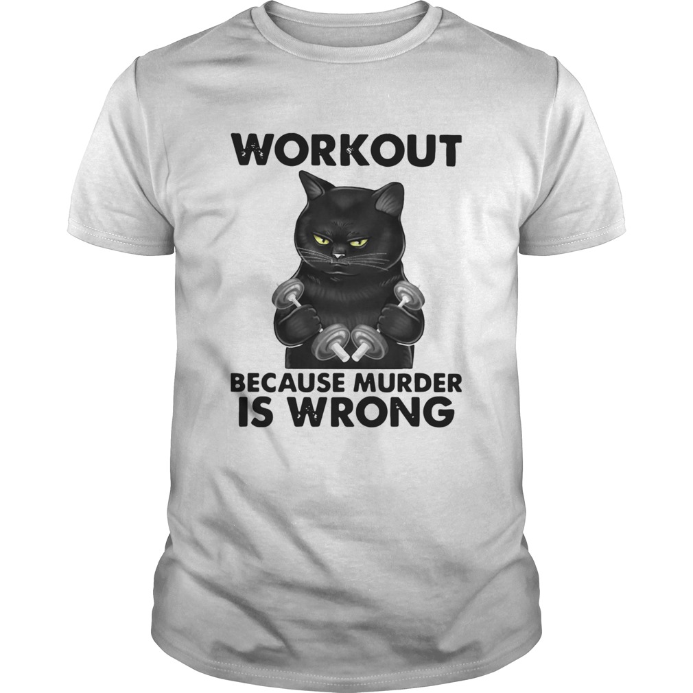 Black Cat Gym Workout Because Murder Is Wrong shirt