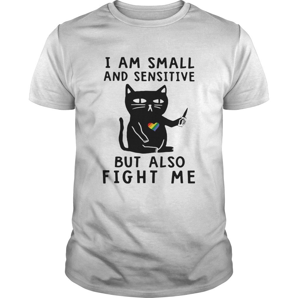 Black Cat I Am Small And Sensitive Nevermind But Also Fight Me LGBT shirt