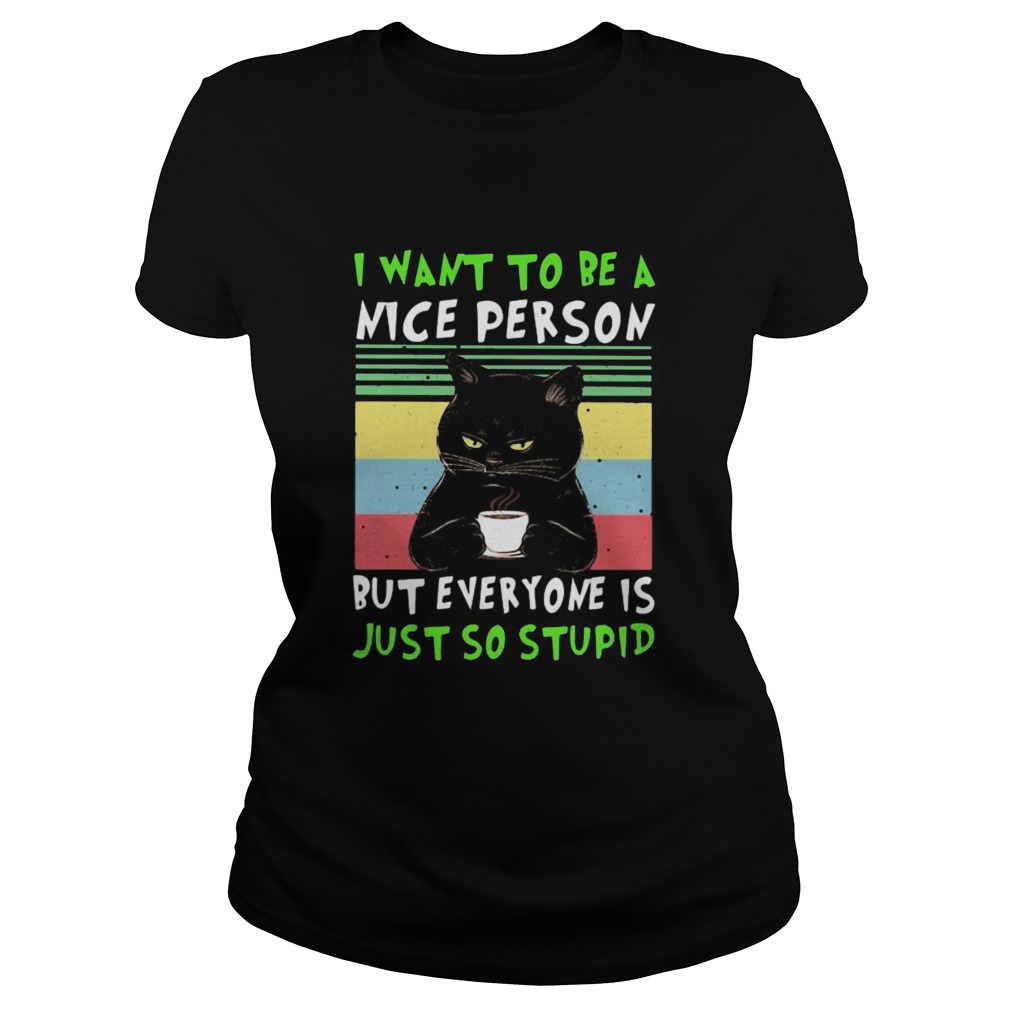 Black cat i want to be a nice person but everyone is just so stupid vintage retro  Classic Ladies