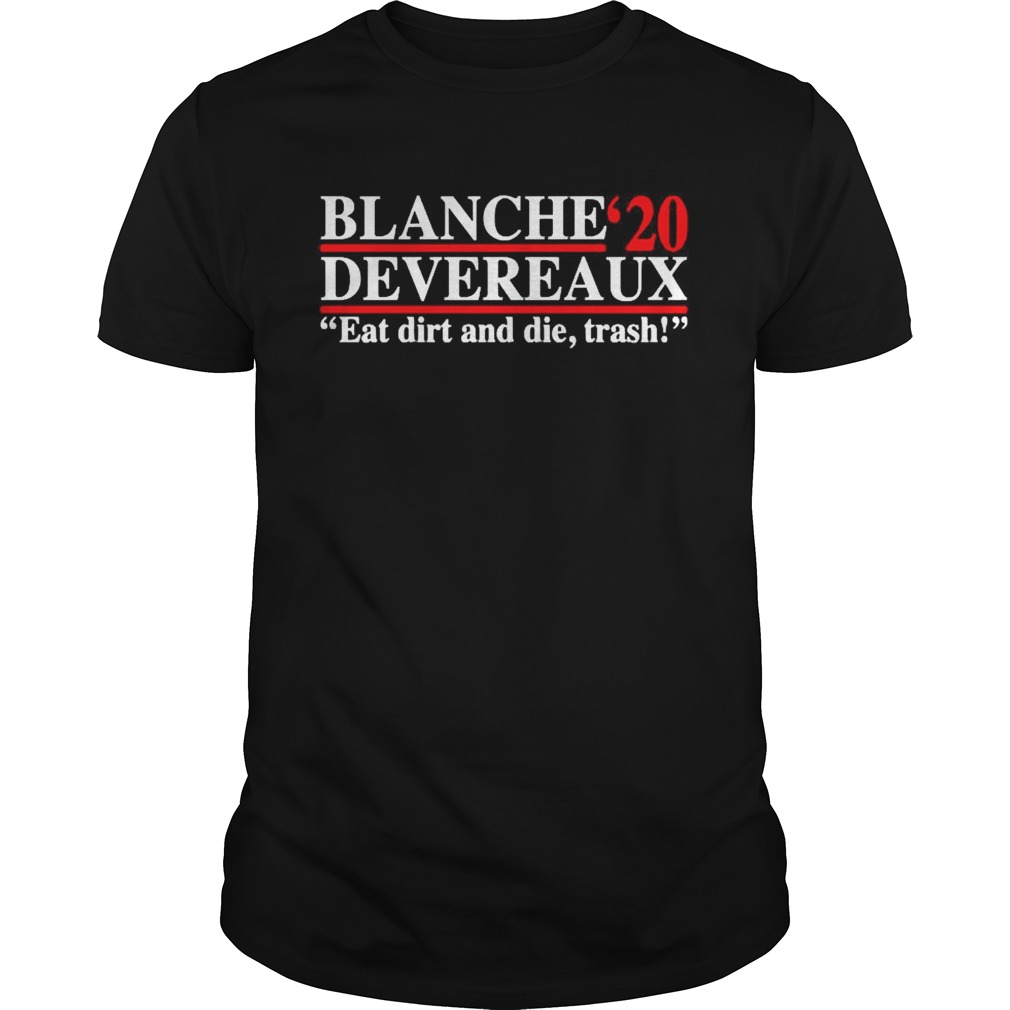 Blanche Devereaux 2020 eat dirt and die trash shirt