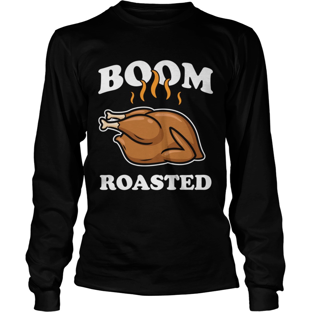 Boom Roasted Happy Thanksgiving Turkey  Long Sleeve