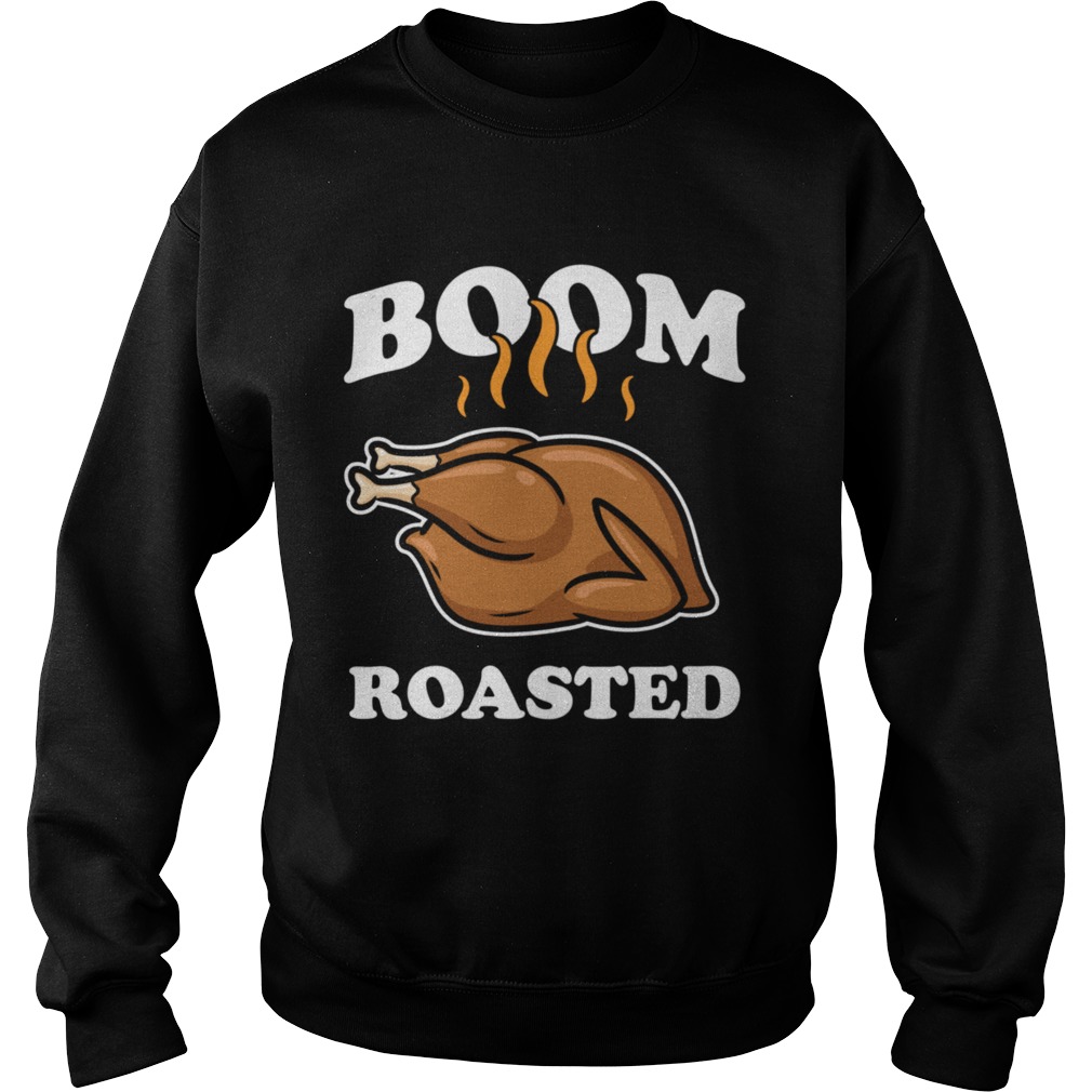 Boom Roasted Happy Thanksgiving Turkey  Sweatshirt