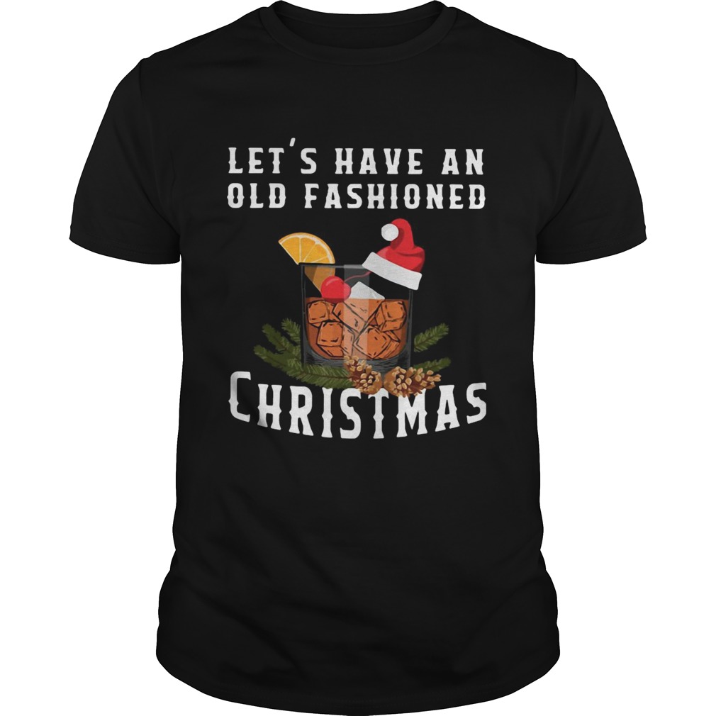 Bourbon Lets Have An Old Fashioned Christmas shirt