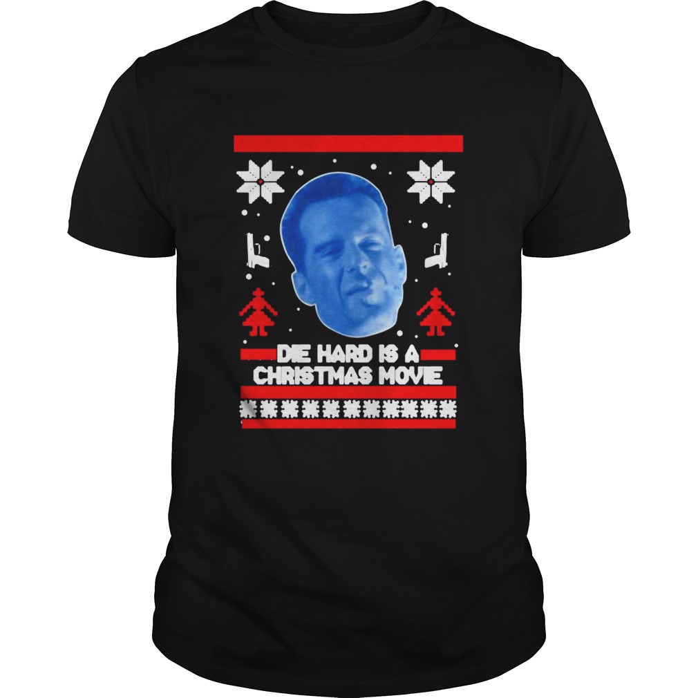 Bruce Willis Die Hard Is A Christmas Movie Ugly Christmas shirt